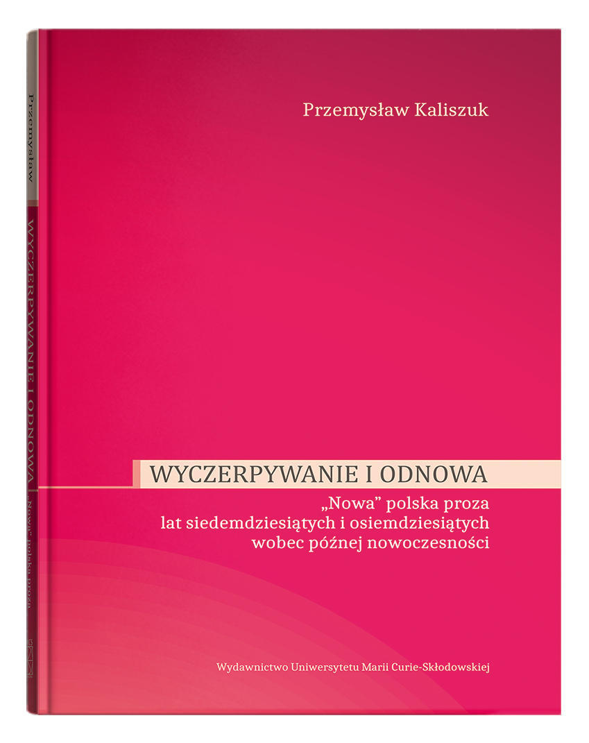 Okładka: Wyczerpywanie i odnowa. "Nowa" polska proza lat siedemdziesiątych i osiemdziesiątych wobec późnej nowoczesności
