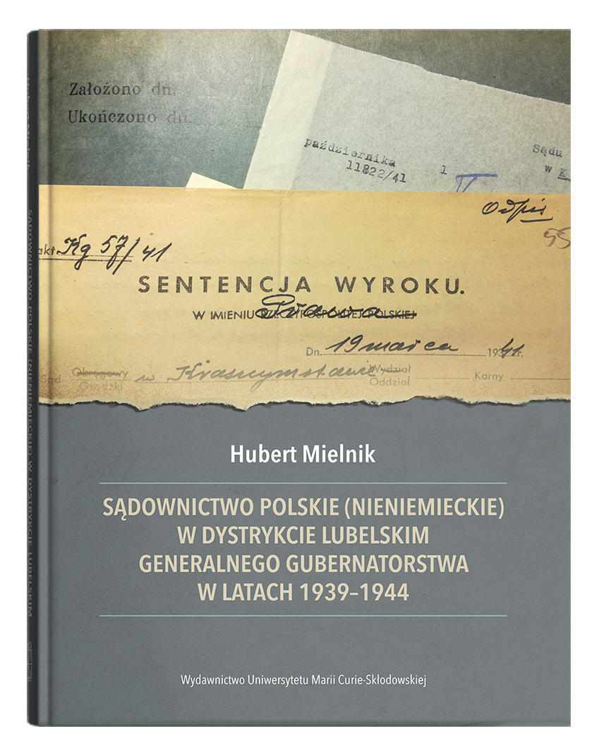 Okładka: Sądownictwo polskie (nieniemieckie) w dystrykcie lubelskim Generalnego Gubernatorstwa w latach 1939-1944