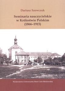 Okładka: Seminaria nauczycielskie w Królestwie Polskim (1866-1915)