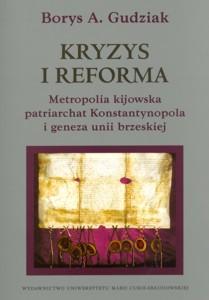 Okładka: Kryzys i reforma. Metropolia kijowska, patriarchat Konstantynopola i geneza unii brzeskiej