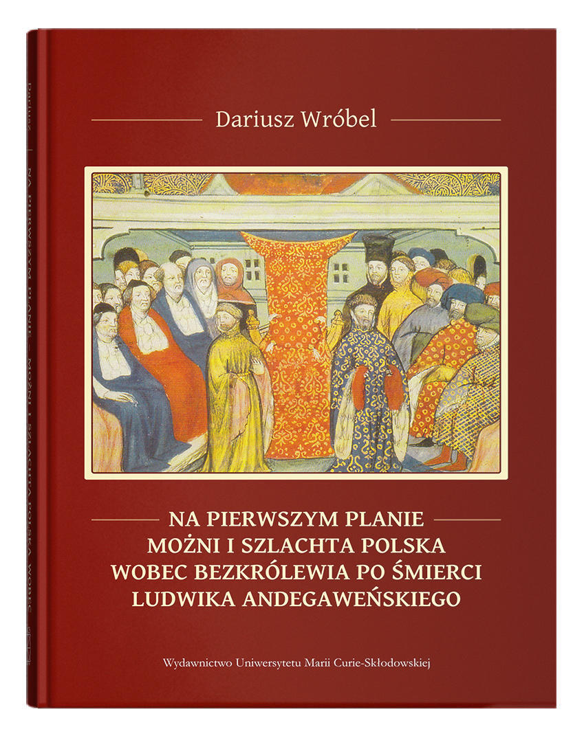 Okładka: Na pierwszym planie – możni i szlachta polska wobec bezkrólewia po śmierci Ludwika Andegaweńskiego