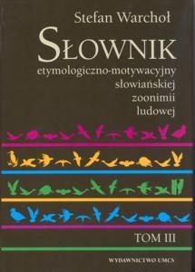 Okładka: Słownik etymologiczno-motywacyjny słowiańskiej zoonimii ludowej, t. 3: Koty, psy
