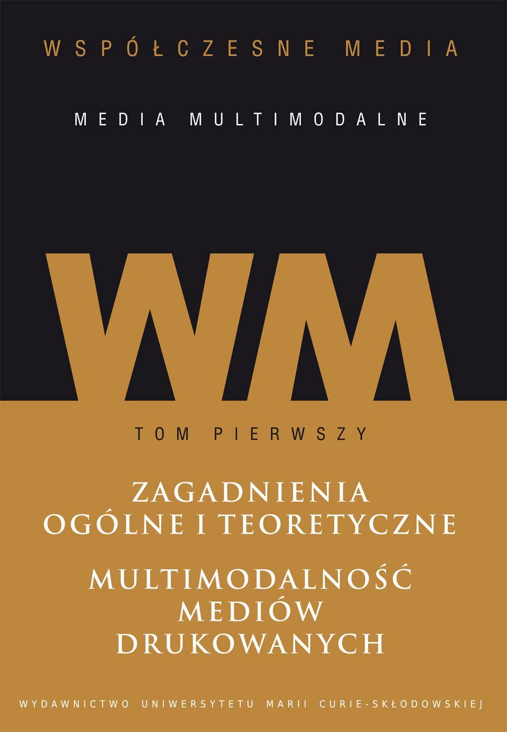 Okładka: Współczesne media – media multimodalne, t. 1: Zagadnienia ogólne i teoretyczne. Multimodalność mediów drukowanych