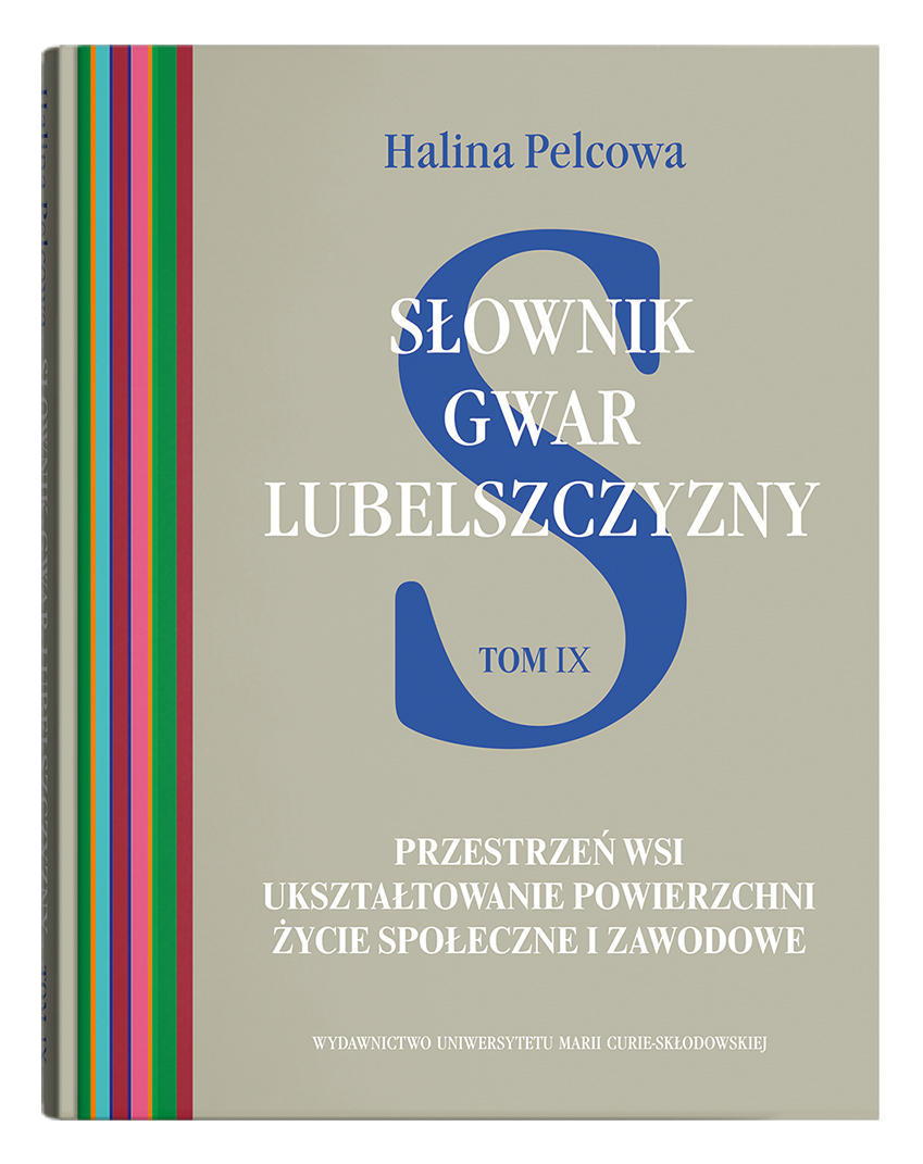 Okładka: Słownik gwar Lubelszczyzny, t. 9: Przestrzeń wsi. Ukształtowanie powierzchni. Życie społeczne i zawodowe