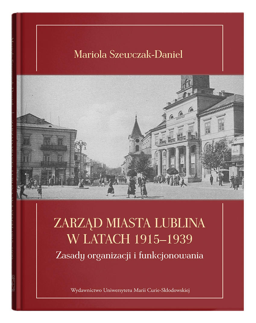 Okładka: Zarząd miasta Lublina w latach 1915-1939. Zasady organizacji i funkcjonowania