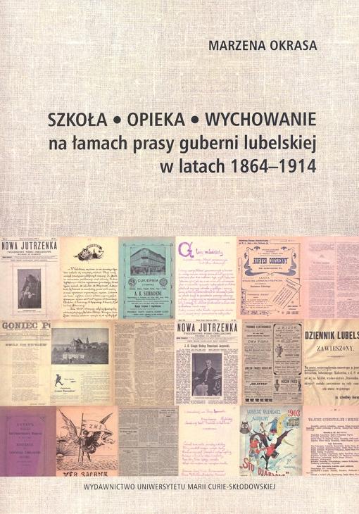 Okładka: Szkoła - Opieka - Wychowanie na łamach prasy guberni lubelskiej w latach 1864-1914