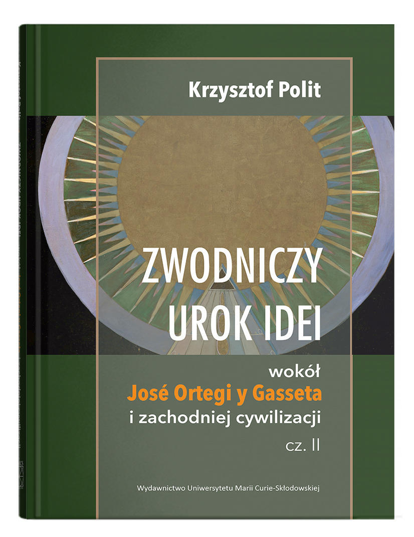 Okładka: Zwodniczy urok idei. Wokół José Ortegi y Gasseta i zachodniej cywilizacji, cz. II