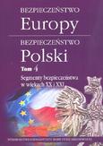 Bezpieczeństwo Europy - bezpieczeństwo Polski, t. 4: Segmenty bezpieczeństwa w wiekach XX i XXI
