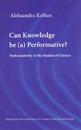 Can Knowledge be (a) Performative? Performativity in the Studies of Science